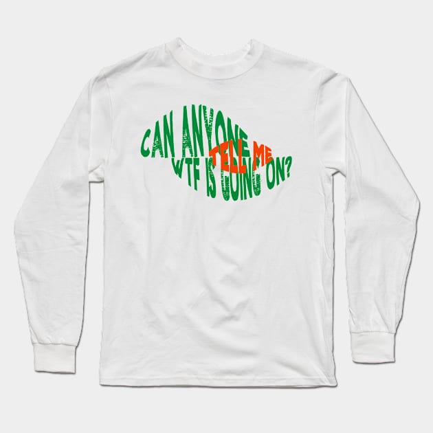 Wtf is happening Long Sleeve T-Shirt by zoebrowne